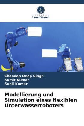 Singh / Kumar |  Modellierung und Simulation eines flexiblen Unterwasserroboters | Buch |  Sack Fachmedien