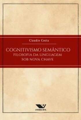 Costa |  Cognitivismo Semântico: Filosofia Da Linguagem Sob Nova Chave | eBook | Sack Fachmedien