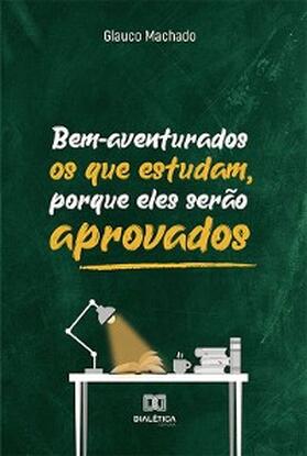 Machado |  Bem-aventurados os que estudam, porque eles serão aprovados | eBook | Sack Fachmedien