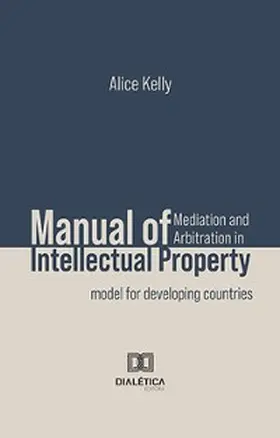 Kelly |  Manual of Mediation and Arbitration in Intellectual Property | eBook | Sack Fachmedien