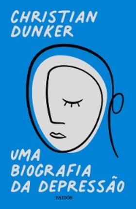 Dunker |  Uma biografia da depressão | eBook | Sack Fachmedien