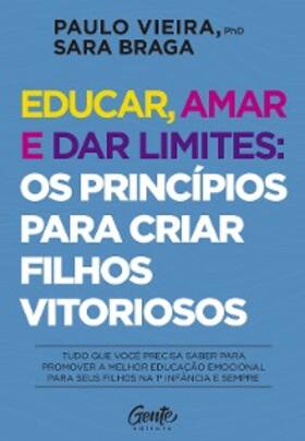 Vieira / Braga |  Educar, amar e dar limites: os princípios para criar filhos vitoriosos | eBook | Sack Fachmedien