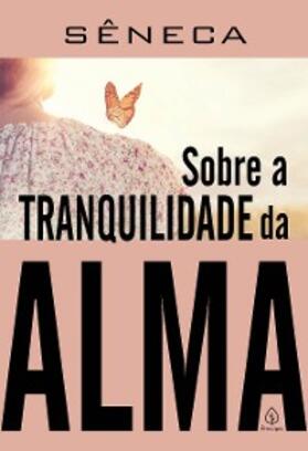 Sêneca |  Sobre a tranquilidade da alma | eBook | Sack Fachmedien