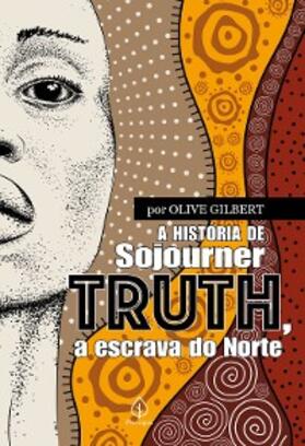 Gilbert |  A história de Sojourner Truth, a escrava do Norte | eBook | Sack Fachmedien