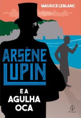 Leblanc |  Arsène Lupin e a Agulha Oca | eBook | Sack Fachmedien