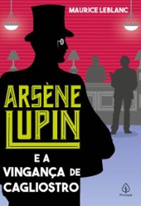 Leblanc |  Arsène Lupin e a vingança de Cagliostro | eBook | Sack Fachmedien