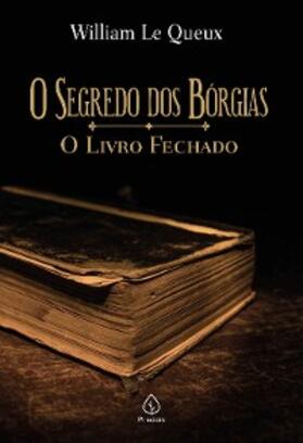 Le Queux |  O segredo dos Bórgias | eBook | Sack Fachmedien