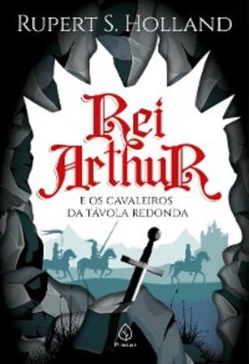 Holland |  Rei Arthur e os cavaleiros da Távola Redonda | eBook | Sack Fachmedien