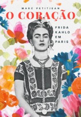 Petitjean |  O Coração: Frida Kahlo em Paris | eBook | Sack Fachmedien