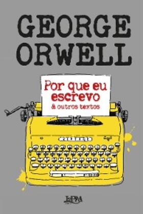 Orwell |  Por que eu escrevo & outros textos | eBook | Sack Fachmedien