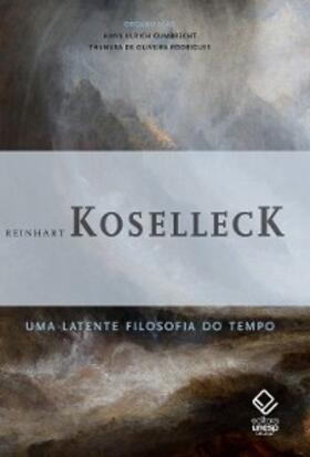 Koselleck / Rodrigues |  Uma latente filosofia do tempo | eBook | Sack Fachmedien