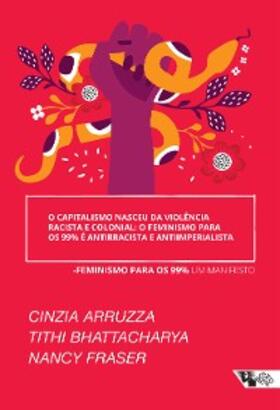 Bhattacharya / Fraser / Boitempo Editorial |  O capitalismo nasceu da violência racista e colonial: o feminismo para os 99% é antirracista e anti-imperialista | eBook | Sack Fachmedien