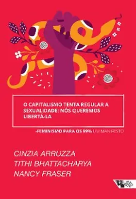 Bhattacharya / Fraser | O capitalismo tenta regular a sexualidade: nós queremos libertá-la | E-Book | sack.de