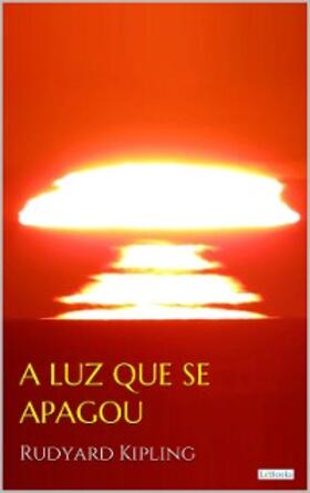 Kipling | A LUZ QUE SE APAGOU - Rudyard Kipling | E-Book | sack.de