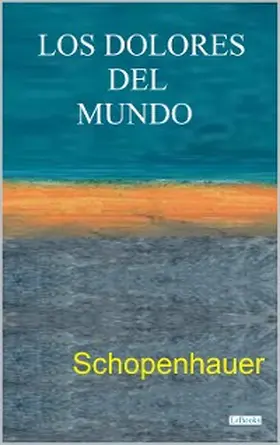 Schopenhauer |  LOS DOLORES DEL MUNDO | eBook | Sack Fachmedien