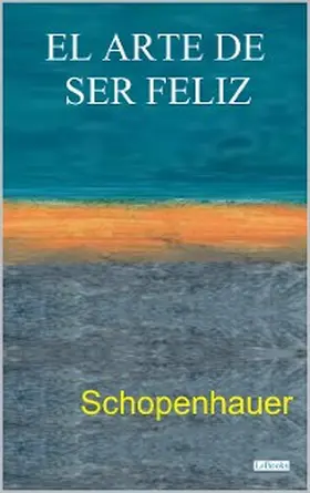 Schopenhauer |  EL ARTE DE SER FELIZ | eBook | Sack Fachmedien