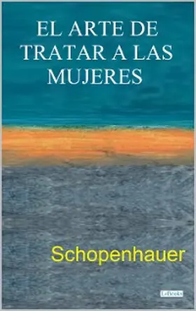 Schopenhauer |  EL ARTE DE TRATAR A LAS MUJERES | eBook | Sack Fachmedien