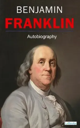 Franklin |  BENJAMIN FRANKLIN - Autobiography | eBook | Sack Fachmedien