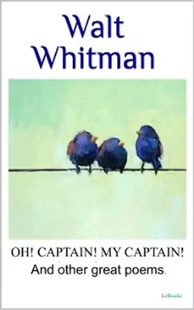 Whitman |  WALT WHITMAN Oh captain, my captain! And other great poems, | eBook | Sack Fachmedien