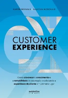 Newman / McDonald |  Customer Experience: Como alavancar o crescimento e rentabilidade do seu negócio colocando a experiência do cliente em primeiro lugar | eBook | Sack Fachmedien