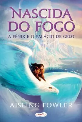 Fowler |  Nascida do fogo: a Fênix e o Palácio de Gelo | eBook | Sack Fachmedien