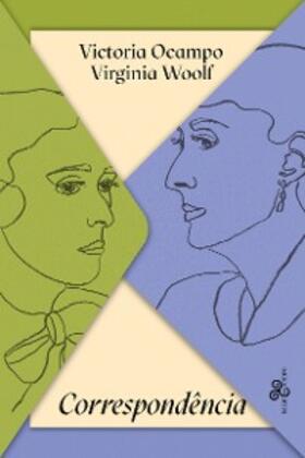 Woolf / Ocampo |  Victoria OCampo & Virginia Woolf - Correspondência | eBook | Sack Fachmedien
