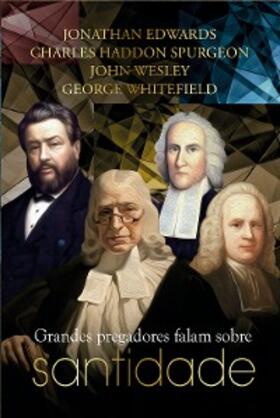 Edwards / Spurgeon / Wesley |  Grandes pregadores falam sobre santidade | eBook | Sack Fachmedien