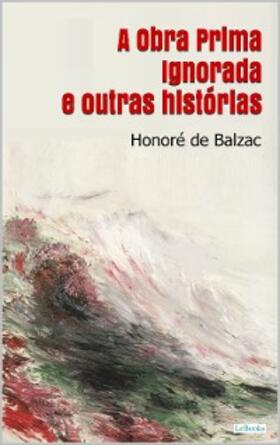 Balzac |  A OBRA PRIMA IGNORADA e outras histórias - Balzac | eBook | Sack Fachmedien