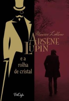 Leblanc |  Arsène Lupin e a rolha de cristal | eBook | Sack Fachmedien