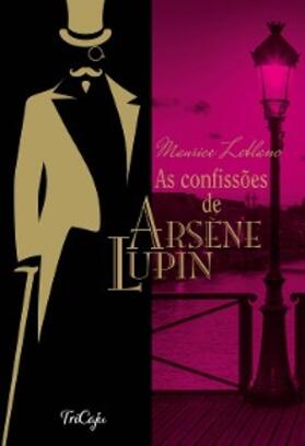 Leblanc |  As confissões de Arsène Lupin | eBook | Sack Fachmedien