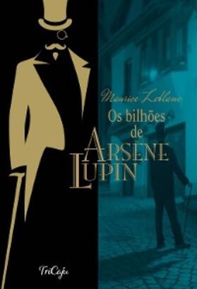 Leblanc |  Os bilhões de Arsène Lupin | eBook | Sack Fachmedien