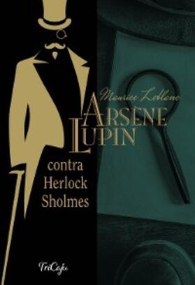 Leblanc |  Arsène Lupin contra Herlock Sholmes | eBook | Sack Fachmedien