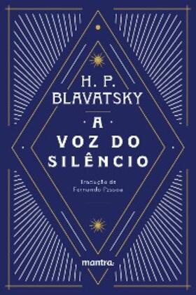 Blavatsky |  A Voz do Silêncio: e outros fragmentos escolhidos do Livro dos Preceitos Áureos | eBook | Sack Fachmedien