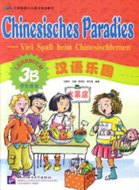 Liu / Wang / Zhou |  Chinesisches Paradies – Viel Spass beim Chinesischlernen / Chinesisches Paradies - Viel Spass beim Chinesischlernen -Lehrbuch 3B /Hanyu leyuan - xuesheng yongshu 3B - dewen ban | Buch |  Sack Fachmedien