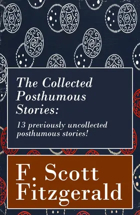 Fitzgerald |  The Collected Posthumous Stories: 13 previously uncollected posthumous stories! | eBook | Sack Fachmedien