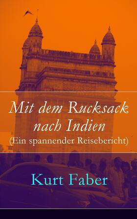 Faber |  Mit dem Rucksack nach Indien (Ein spannender Reisebericht) | eBook | Sack Fachmedien
