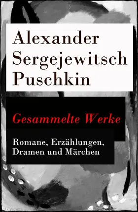 Puschkin |  Gesammelte Werke - Romane, Erzählungen, Dramen und Märchen | eBook | Sack Fachmedien