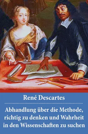 Descartes |  Abhandlung über die Methode, richtig zu denken und Wahrheit in den Wissenschaften zu suchen | eBook | Sack Fachmedien