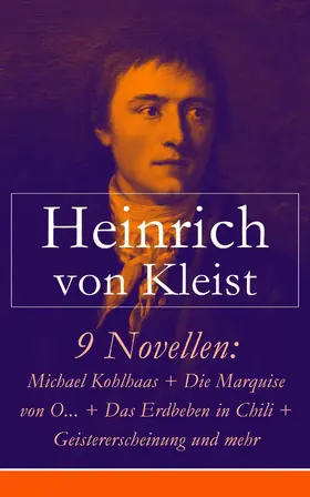 Kleist |  9 Novellen: Michael Kohlhaas + Die Marquise von O... + Das Erdbeben in Chili + Geistererscheinung und mehr | eBook | Sack Fachmedien