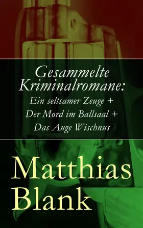 Blank |  Gesammelte Kriminalromane: Ein seltsamer Zeuge + Der Mord im Ballsaal + Das Auge Wischnus | eBook | Sack Fachmedien