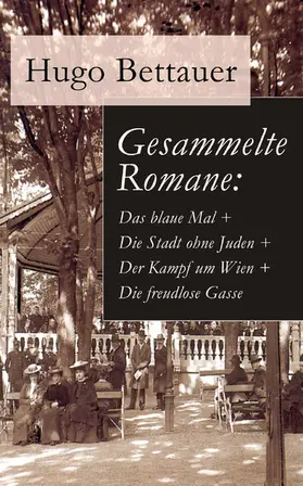 Bettauer |  Gesammelte Romane: Das blaue Mal + Die Stadt ohne Juden + Der Kampf um Wien + Die freudlose Gasse | eBook | Sack Fachmedien