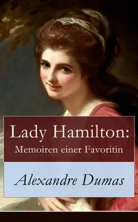 Dumas |  Lady Hamilton: Memoiren einer Favoritin | eBook | Sack Fachmedien