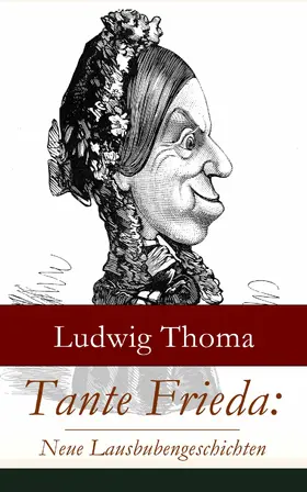 Thoma |  Tante Frieda: Neue Lausbubengeschichten | eBook | Sack Fachmedien