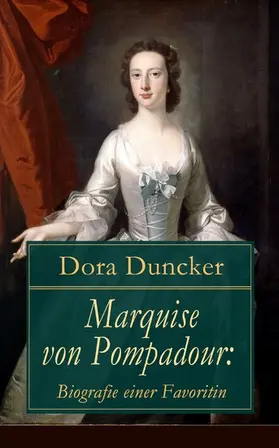 Duncker |  Marquise von Pompadour: Biografie einer Favoritin | eBook | Sack Fachmedien