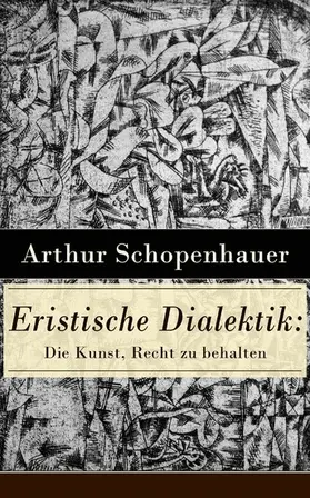 Schopenhauer |  Eristische Dialektik: Die Kunst, Recht zu behalten | eBook | Sack Fachmedien