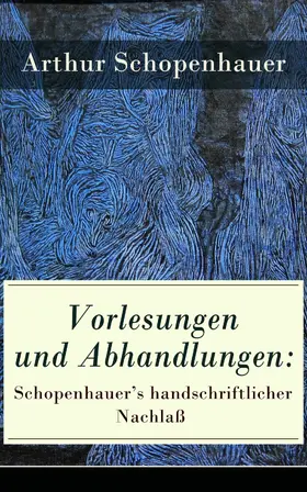 Schopenhauer |  Vorlesungen und Abhandlungen: Schopenhauer's handschriftlicher Nachlaß | eBook | Sack Fachmedien