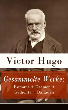 Hugo |  Gesammelte Werke: Romane + Dramen + Gedichte + Balladen | eBook | Sack Fachmedien