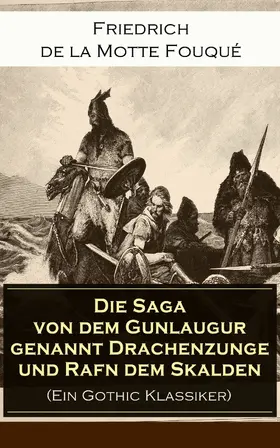 de la Fouqué |  Die Saga von dem Gunlaugur genannt Drachenzunge und Rafn dem Skalden (Ein Gothic Klassiker) | eBook | Sack Fachmedien