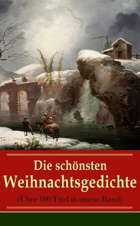 Goethe / Ritter / Rilke |  Die schönsten Weihnachtsgedichte (Über 100 Titel in einem Band) | eBook | Sack Fachmedien