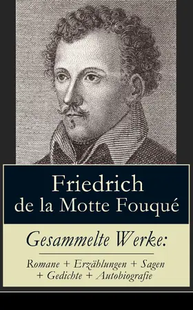 de la Fouqué |  Gesammelte Werke: Romane + Erzählungen + Sagen + Gedichte + Autobiografie | eBook | Sack Fachmedien